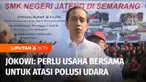 Presiden Joko Widodo kembali menegaskan untuk menyelesaikan masalah polusi udara, perlu usaha bersama dari semua pihak. Mulai peralihan penggunaan transportasi pribadi ke kendaraan umum, serta penanaman pohon.