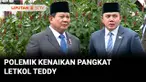 Polemik kenaikan pangkat Sekretaris Kabinet, Teddy Indra Wijaya terus bergulir. Menurut Panglima TNI, Jenderal Agus Subiyanto yang menjabat Seskab, Letkol Teddy tidak perlu mundur dari TNI. Sedangkan Menko Polkam, Budi Gunawan, kenaikan pangkat Letko...