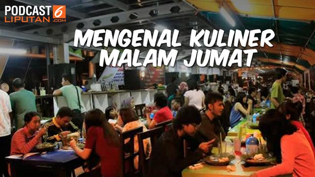 Podcast Lifestye Apa Sih Kuliner Malam Jumat Itu Lifestyle Liputan6 Com