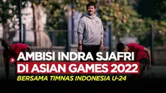 Berita video pelatih Timnas Indonesia U-24, Indra Sjafri, berambisi untuk tingkatkan prestasi anak asuhnya lebih dari Asian Games sebelumnya.