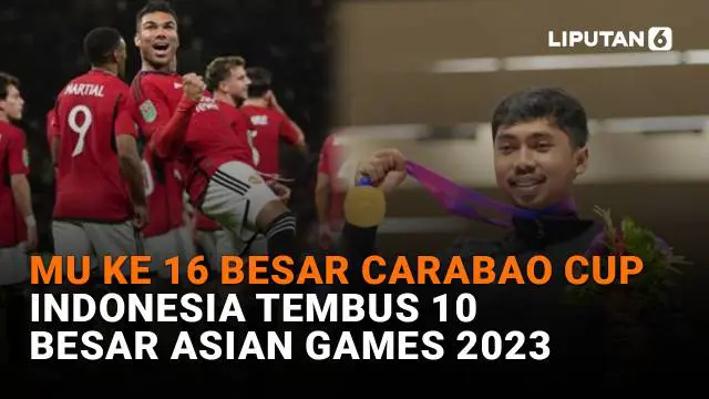 Mulai dari MU ke 16 besar Carabao Cup hingga Indonesia tembus 10 besar Asian Games 2023, berikut sejumlah berita menarik News Flash Sport Liputan6.com.