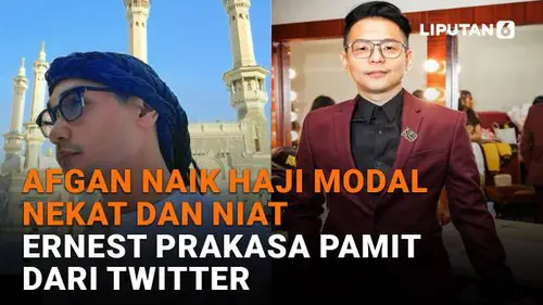 Afgan Naik Haji Modal Nekat dan Niat, Ernest Prakasa Pamit dari Twitter