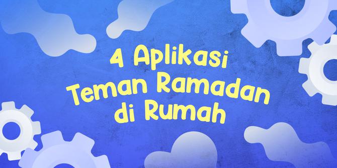 VIDEO: 4 Aplikasi Teman Ramadan Selama di Rumah