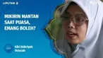 Di tengah puasa malah kepikiran mantan. Terus apakah kalau kepikiran mantan dapat membatalkan puasa ? Kita cari tahu dalam Ustaz Menjawab.