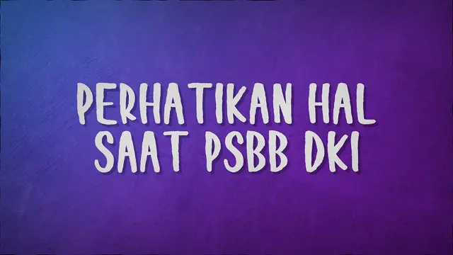 Ada beberapa hal penting yang perlu diperhatikan saat PSBB DKI berlangsung.