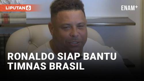 VIDEO: Pesepakbola Legenda Ronaldo Siap Bantu Timnas Brasil