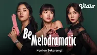 Sinopsis Drakor Be Melodramatic (Dok. Vidio)