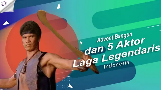 [Bintang] Advent Bangun dan 5 Aktor Laga Legendaris Indonesia