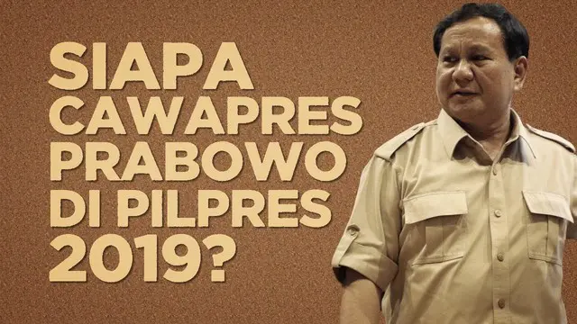 VIDEO: Siapa Cawapres Prabowo di Pilpres 2019?