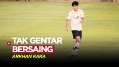 Berita Video, komentar Arkhan Kaka yang tidak takut bersaing dengan pemain diaspora