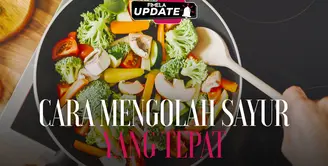 Fimela Update: Cara Mengolah Sayur yang Tepat