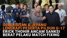 Mulai dari Uzbekistan dan Jepang yang lengkapi daftar peserta Piala Dunia U-17 hingga Erick Thohir ancam sanksi berat untuk pelaku match fixing, berikut sejumlah berita menarik News Flash Sport Liputan6.com.