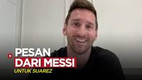 Berita video pesan dari Lionel Messi untuk sang sahabat, Luis Suarez, yang baru saja kembali ke klub masa mudanya, Nacional.