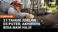 21 Tahun Jualan Es Puter, Akhirnya Bisa Naik Haji!