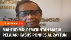Menkopolhukam, Mahfud MD menyatakan pemerintah masih mempelajari dugaan penyimpangan di Pondok Pesantren AL Zaytun Indramayu, Jawa Barat. Menkopolhukam meminta masyarakat menunggu hasil pendalaman yang tengah dilakukan pemerintah.
