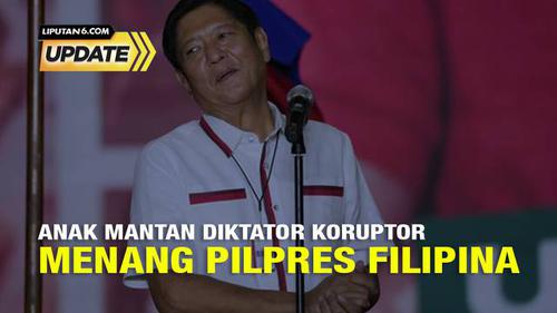 Liputan6 Update: Marcos Jr Anak Mantan Diktator Koruptor Menang Pilpres Filipina