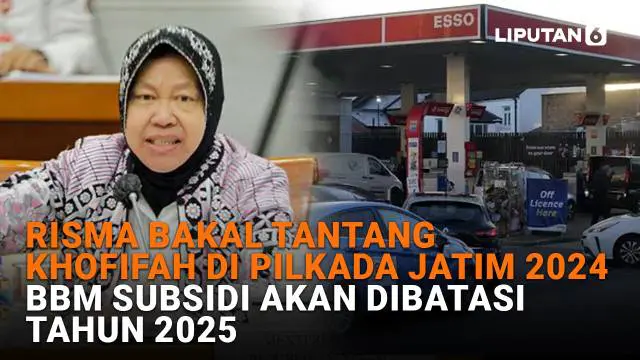 Mulai dari Risma bakal tantang Khofifah di Pilkada Jatim 2024 hingga BBM subsidi akan dibatasi tahun 2025, berikut sejumlah berita menarik News Flash Liputan6.com.