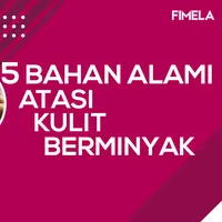 5 Bahan Alami untuk Atasi Kulit Berminyak