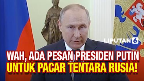 VIDEO: Dengar, Presiden Putin Serukan Ini untuk Pacar Tentara Rusia