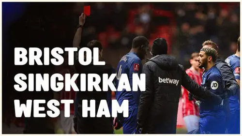 VIDEO: Bermain dengan 10 Pemain, West Ham Harus Takluk dari Bristol City dan Tersingkir dari Piala FA