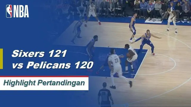 Cuplikan Hasil Pertandingan NBA : Sixers 121 vs Pelicans 120