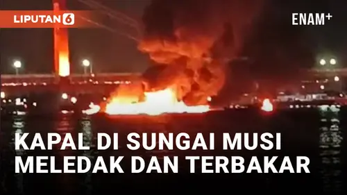 VIDEO: Kapal Jukung Bermuatan BBM Meledak dan Terbakar di Sungai Musi, 1 Orang Tewas