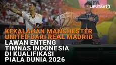 Mulai dari kekalahan MU dari Real Madrid hingga lawan enteng Timnas Indonesia di kualifikasi Piala Dunia 2026, berikut sejumlah berita menarik News Flash Sport Liputan6.com.