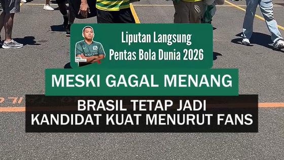 Meski Gagal Menang, Brasil Tetap Jadi Kandidat Kuat Juara Piala Dunia 2026 Menurut Fans