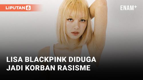 VIDEO: Lisa Blackpink Diduga Jadi Korban Rasisme Majalah Musik Korea