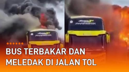 VIDEO: Viral Bus Terbakar dan Meledak di Jalan Tol, Ini Dia Penyebabnya