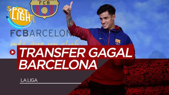 VIDEO: 5 Transfer Gagal Barcelona, Philippe Coutinho Salah Satunya
