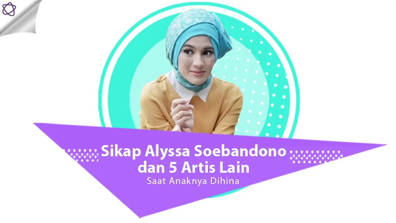 [Bintang] Sikap Alyssa Soebandono dan 5 Artis Lain Saat Anaknya Dihina