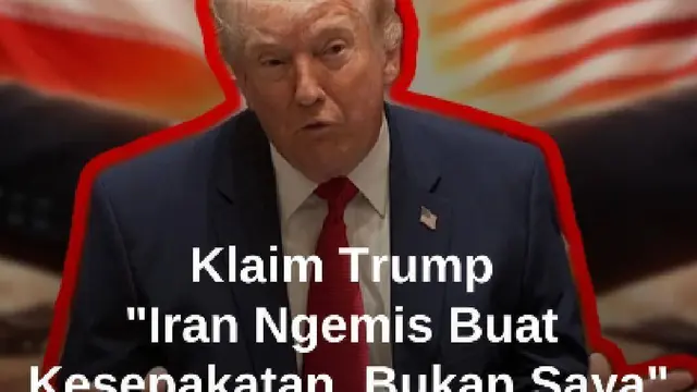 Presiden Trump Klaim Iran yang 'Ngemis' Untuk Kesepatan Damai: Bukan Saya!