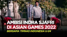 Berita video pelatih Timnas Indonesia U-24, Indra Sjafri, berambisi untuk tingkatkan prestasi anak asuhnya lebih dari Asian Games sebelumnya.