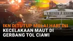 Muali dari IKN ditutup mulai hari ini hingga kecelakaan maut di gerbang Tol Ciawi di News Flash Liputan6.com.