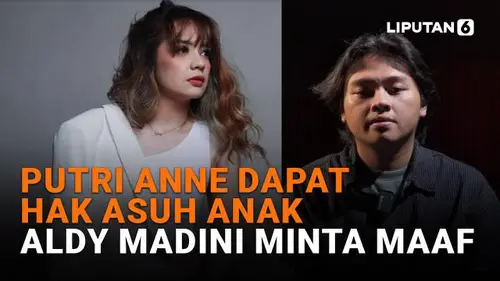 Putri Anne Dapat Hak Asuh Anak, Aldy Maldini Minta Maaf