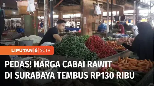 VIDEO: Harga Cabai Rawit di Surabaya Makin Pedas, Tembus Rp130 Ribu per Kilogram