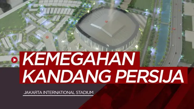 Berita video melihat sekilas rencana pembangunan Jakarta International Stadium yang megah, yang bakal menjadi kandang Persija Jakarta.