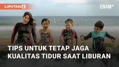Liburan bisa jadi waktu yang menyenangkan untuk menghabiskan waktu senggang. Simak tips berikut untuk tetap menjaga kualitas tidur yang baik saat liburan