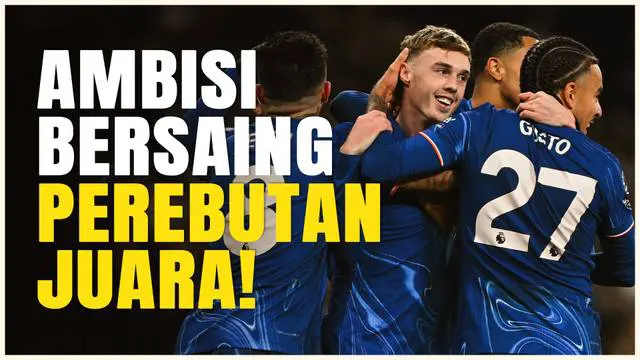 VIDEO: Jelang Hadapi Crystal Palace, Chelsea Harus Menang demi Bisa Bersaing dalam Perebutan Gelar Juara