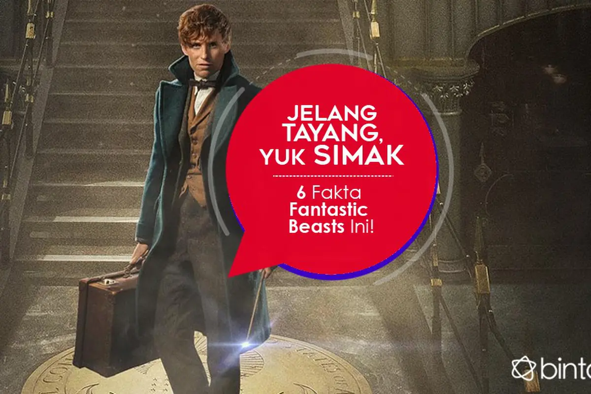 [Bintang] Jelang Tayang, Yuk Simak 6 Fakta Fantastic Beasts Ini!