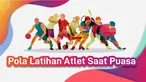 Pola Latihan Atlet Saat Puasa