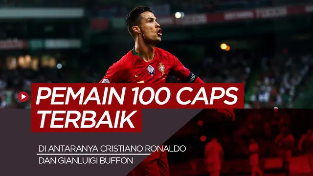 MOTION GRAFIS: Pemain Timnas Terbaik dengan 100 Caps, Gianluigi Buffon hingga Cristiano Ronaldo