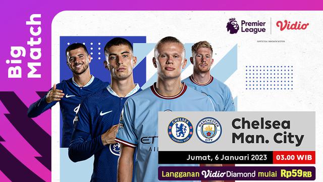 Link Live Streaming Big Match Liga Inggris 2022/23 Chelsea Vs Manchester City Jumat 6 Januari
