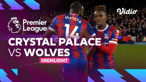 VIDEO: Highlights Liga Inggris, Crystal Palace Raih Kemenangan 2-1 atas Wolverhampton Wanderers