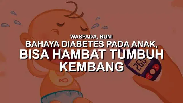 VIDEO: Waspada, Bun! Bahaya Diabetes pada Anak, Bisa Hambat Tumbuh Kembang