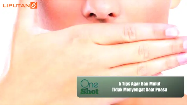 Ini dia 5 tips buat Anda yang berpuasa agar bau mulut tidak menyengat..