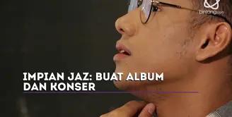 Beberapa mimpi Jaz dalam karir bermusiknya.