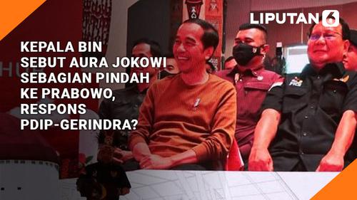 VIDEO: Kepala BIN Sebut Aura Jokowi Sebagian Pindah ke Prabowo, Respons PDIP-Gerindra?