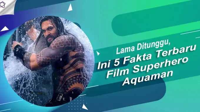 [Bintang] Lama Ditunggu, Ini 5 Fakta Terbaru Film Superhero Aquaman